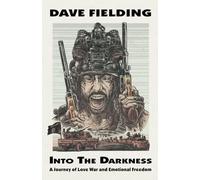 Into the Darkness: A Journey of Love, War, and Emotional Freedom