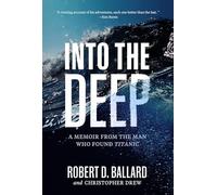 Into the Deep: A Memoir From the Man Who Found Titanic – National Geographic