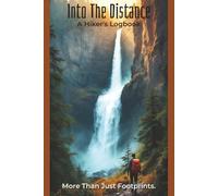 Into The Distance A Hiker's Logbook: Journal with Easy To Read Print about Backpacking, Hiking, and Adventure | 6x9 inches, 127 Pages | 60+ Hike Log & ... Trekkers, and Travelers that Enjoy Writing
