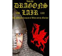 Into the Dragon's Lair "The Norman Conquest of Wales and the Marches" 1066 - 1283: Volume 5