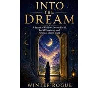 Into the Dream: A Practical Guide to Dream Recall, Lucid Dreaming, and Personal Dream Work