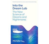Into the Dream Lab: The New Science of Dreams and Nightmares