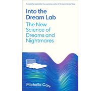 Into the Dream Lab : The New Science of Dreams and Nightmares
