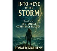 Into The Eye Of The Storm: Book One of The Tempest Conspiracy Trilogy