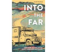 INTO THE FAR: Vier Jahre im Land Rover durch Asien und Australien