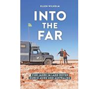 INTO THE FAR: Vier Jahre im Land Rover durch Asien und Australien | Weltreise im Camper, Reisebericht: Ein Buch über das Leben On The Road | Von Abenteuer Overland, Freiheit und fernen Horizonten