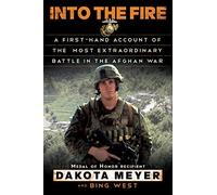 Into the Fire: A Firsthand Account of the Most Extraordinary Battle in the Afghan War