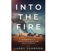 INTO THE FIRE: A PARAMEDICS BATTLE WITH WACO AND THE AFTERMATH