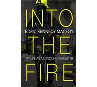 Into the Fire: My Life as a London Firefighter