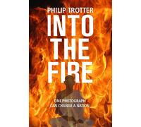 INTO THE FIRE: One Photograph Can Change A Nation
