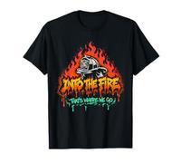 Into The Fire Thats Where We Go T-Shirt