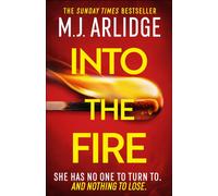 Into the Fire : The totally gripping thriller you don’t want to miss in 2025, from million-copy bestseller M. J. Arlidge