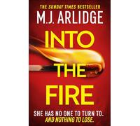 Into the Fire: The totally gripping thriller you don’t want to miss in 2025, from million-copy bestseller M. J. Arlidge (Helen Grace)