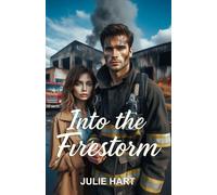 Into the Firestorm: A Heart-melting Firefighter Romance (Firehouse Romance Chronicles)