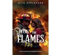Into The Flames: 2 (Action and Adventure Firefighter Romance)