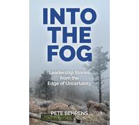 Into the Fog: Leadership Stories from the Edge of Uncertainty