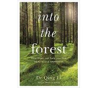 Into the Forest: How Trees Can Help You Find Health and - NEW Dr Qing Li 2019