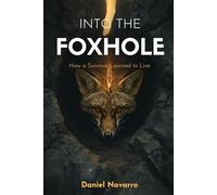 Into The Foxhole: How a Survivor Learned to Live (The Foxhole Series)