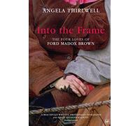 Into The Frame: The Four Loves of Ford Madox Brown