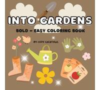 Into the Garden: A Fun and Relaxing Coloring Book with Vibrant Plants, Beautiful Flowers, and Adorable Animals for Teens and Adults: A Calming ... and Creativity (Bold And Easy Coloring)
