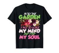 Into The Garden I Go Nature Mental Peace Quote T-Shirt