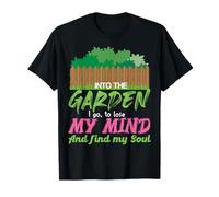 Into The Garden to Lose My Mind and Reconnect My Soul T-Shirt