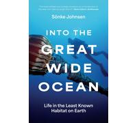 Into the Great Wide Ocean : Life in the Least Known Habitat on Earth