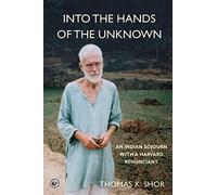 Into the Hands of the Unknown: an Indian Sojourn with a Harvard Renunciant