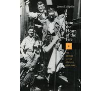 Into the Heart of the Fire: The British in the Spanish Civil War