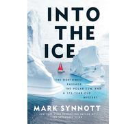 Into the Ice: The Northwest Passage, the Polar Sun, and a 175-Year-Old Mystery