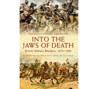 Into the Jaws of Death: British Military Blunders, 1879-1900