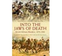 Into the Jaws of Death: British Military Blunders 1879 - 1900 by Colonel Mike Snook (February 18, 2008) Hardcover