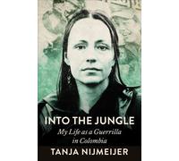 Into the Jungle : My Life as a Guerrilla in Colombia
