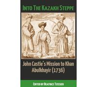 Into the Kazakh Steppe: John Castle's Mission to Khan Abulkhayir