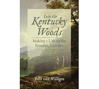 Into the Kentucky Woods: Making a Life on the Frontier, 1750-1810