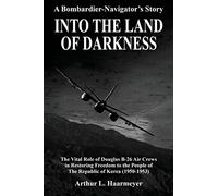 Into the Land of Darkness: A Bombardier-Navigator's Story