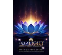Into the Light, A True Story of Awakening