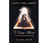 Into the Light: Ten Songs & Stories Transforming Trauma to Triumph