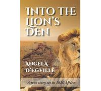 Into the Lion's Den: A True Story set in 1820 Africa