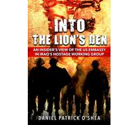 Into the Lions' Den : An Insider's View of the US Embassy in Iraq's Hostage Working Group