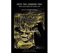 Into the London Fog: Eerie Tales from the Weird City (British Library Tales of the Weird 16)