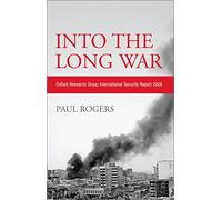 Into the Long War: Oxford Research Group International Security Report 2006
