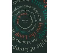Into the Loop : An Ethnography of Compulsive Repetition