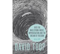 Into the Maelstrom: Music, Improvisation and the Dream of Freedom