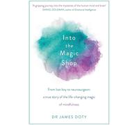 Into the Magic Shop: A neurosurgeon's true story of the life-changing magic of mindfulness and compassion that inspired the hit K-pop band BTS