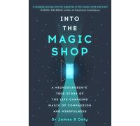Into the Magic Shop: A neurosurgeon's true story of the life-changing magic of mindfulness and compassion that inspired the hit K-pop band BTS