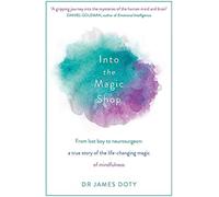 Into the Magic Shop: A neurosurgeon's true story of the life-changing magic of mindfulness and compassion that inspired the hit K-pop band BTS