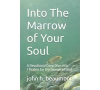 Into The Marrow of Your Soul: A Devotional Deep Dive into 7 Psalms for the Season of Lent