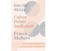 Into the Mêlée: Culture/Politics/Intellectuals