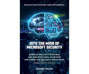 Into the Mind of Microsoft Security: AI-Ready Security Strategy and Architectural Guidance for CISOs and Security Architects - 2026 Compact Edition